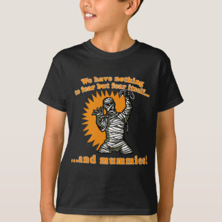 We hebben niets te vrezen, maar angst en mummies t-shirt