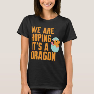 We hopen dat het een draak is t-shirt
