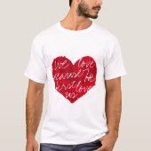We houden van hem omdat hij eerst wit was t-shirt (Voorkant)