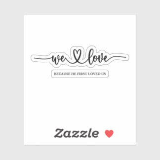We houden van hem omdat hij ons het eerst liefhad sticker