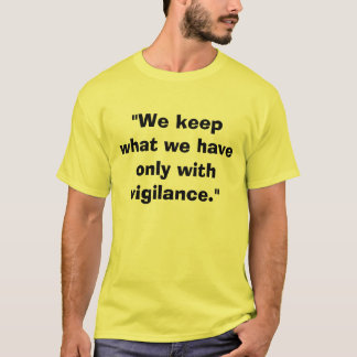 "We houden wat we hebben alleen met waakzaamheid." T-shirt
