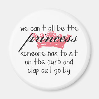 We kunnen niet allemaal de prinses zijn. magneet