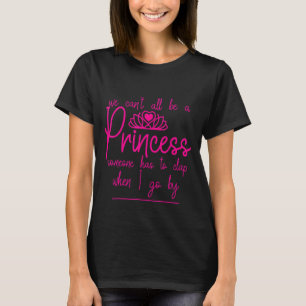 We kunnen niet allemaal een prinses zijn - t-shirt