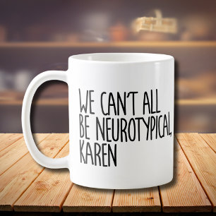 We kunnen niet allemaal neurotypisch Karen Funny M Koffiemok