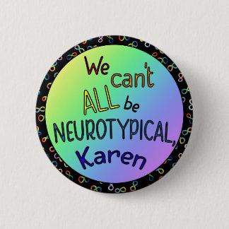 We kunnen niet allemaal neurotypisch Karen Funny M Ronde Button 5,7 Cm