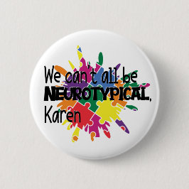 We kunnen niet allemaal neurotypisch Karen Funny M Ronde Button 5,7 Cm