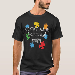 We kunnen niet allemaal neurotypisch Karen Funny M T-shirt