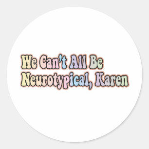 We kunnen niet allemaal neurotypisch zijn, karen ronde sticker