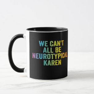 We kunnen niet allemaal neurotypische Karen Funny  Mok