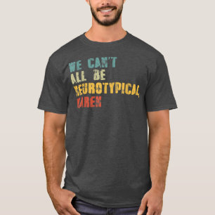We kunnen niet allemaal neurotypische Karen Funny  T-shirt