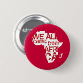 WE KWAM ALLEMAAL UIT AFRIKA RONDE BUTTON 5,7 CM (Voorkant /achterkant)