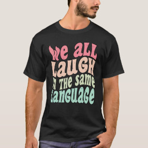 We lachen allemaal in dezelfde taal tolerantie & g t-shirt