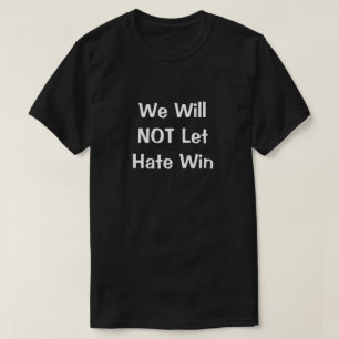 We laten Hate Win T-Shirt niet toe