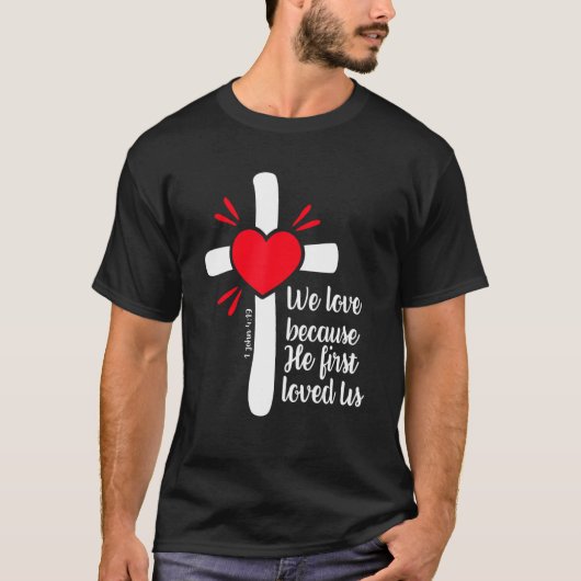 We Love Because Jesus First Loved Us T-shirt (Voorkant)