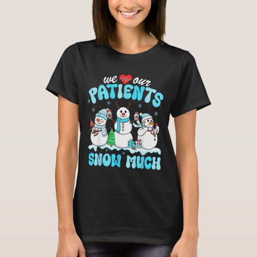 We Love Our Patients Snow Much Funny Snowman Chris T-shirt (Voorkant)