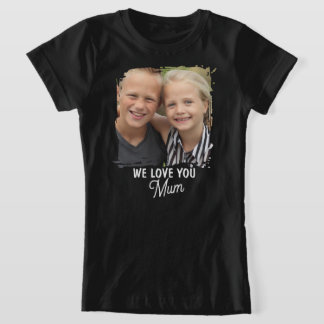 WE LOVE YOU Mother's Day Mum Family Photo T-shirt