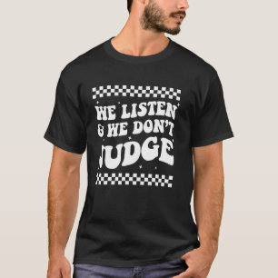 We Luisteren en We Oordelen Niet Grappige Modieuze T-shirt
