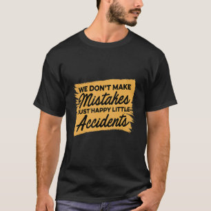 We maken geen fouten alleen maar gelukkige kleine t-shirt