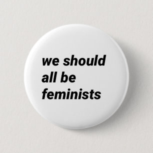 " we moeten allemaal feministen zijn " ronde button 5,7 cm