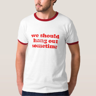 We moeten rondhangen (ringer) t-shirt