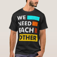 We need each other