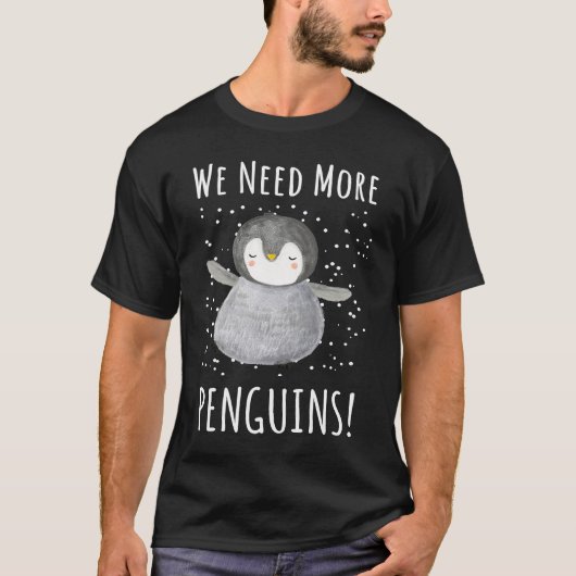 We need more penguins  Penguin For Kids T-shirt (Voorkant)
