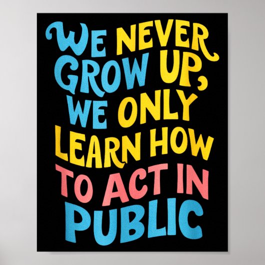 We Never Grow For Acting Funny Humor Sarcasm Quote Poster (Voorkant)