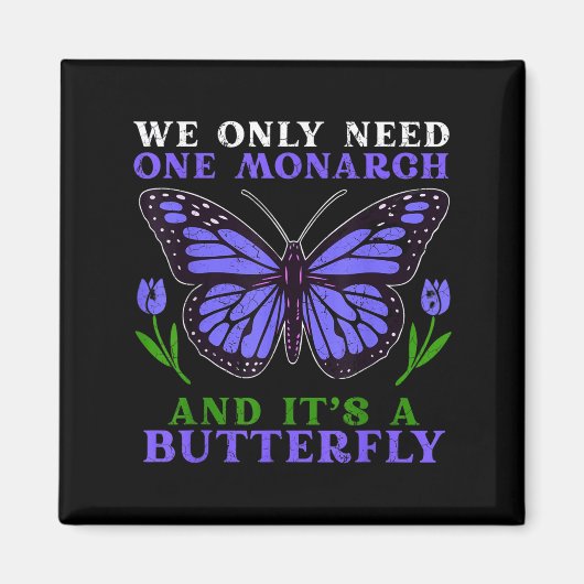 We Only Need One Monarch Funny Butterfly Quote Magneet (Voorkant)
