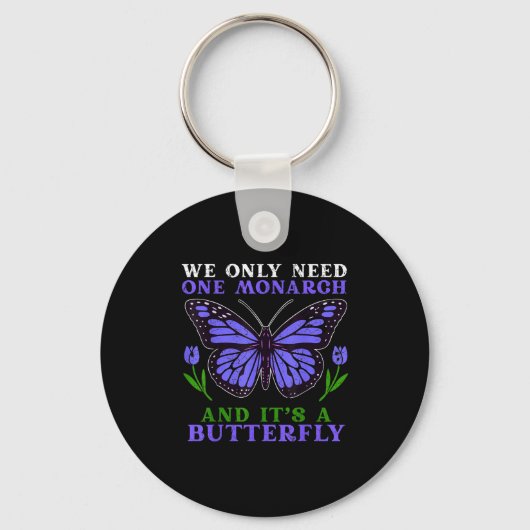 We Only Need One Monarch Funny Butterfly Quote Sleutelhanger (Voorkant)