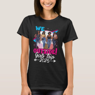We Outside Girls Trip 2025 Afro Girls Black Womens T-shirt