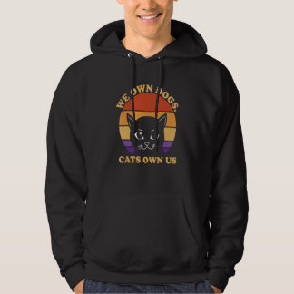 We Own Dogs Cats Own Us Cat Lover Sayings Kitten Q Hoodie