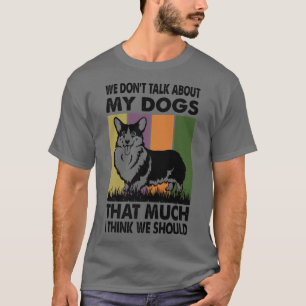We praten niet zo veel over mijn honden als ik den t-shirt