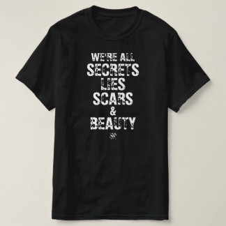 We’re All Secrets, Lies Scars & Beauty T-shirt