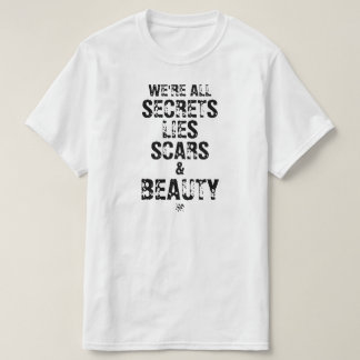 We’re All Secrets, Lies Scars & Beauty T-shirt