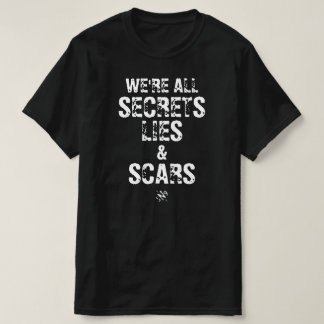 We’re All Secrets, Lies & Scars T-shirt