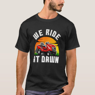 We rijden op Dawn Lawnmower Farmer Pap Yard Work T T-shirt