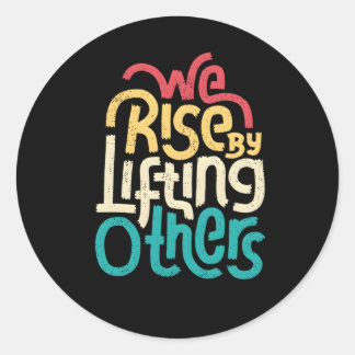 We Rise By Lifting Others Motivational Inspiration Ronde Sticker