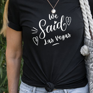 We Said Las Vegas Grappig Zwart Bachelorette T-shirt