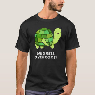 We Shell Overcome Funny Tortoise Pun Dark BG T-shirt