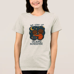 We Stay Up Talking Nonsense Dames T-Shirt – Mooie
