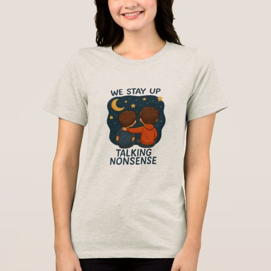 We Stay Up Talking Nonsense Women’s T-Shirt – Cute (Voorkant)