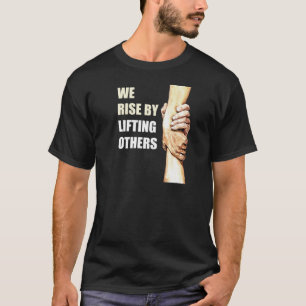We stijgen door anderen op te heffen: Motivatie Ch T-shirt
