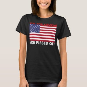 We The People Are Pissed Off T-shirt