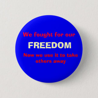 We vochten voor onze, FREEDOM, Nu gebruiken we het Ronde Button 5,7 Cm