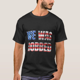 We Was Robbed Grappige Anti-Biden Versleten Vlag v T-shirt