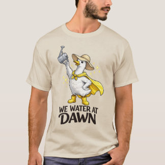 We Wateren Bij Dageraad Schattige Tuinieren Domme T-shirt