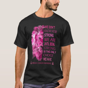 We weten hoe sterk we zijn tot we sterk zijn t-shirt