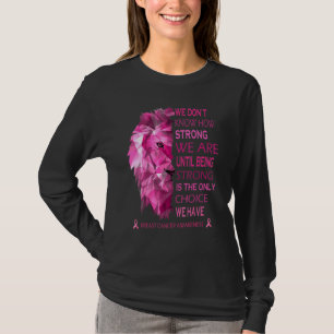 We weten hoe sterk we zijn tot we sterk zijn t-shirt