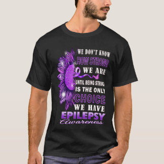 We weten niet hoe sterk we zijn aan zonnebloem-epi t-shirt