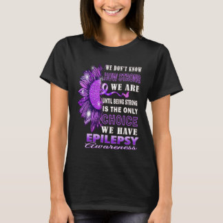 We weten niet hoe sterk we zijn aan zonnebloem-epi t-shirt